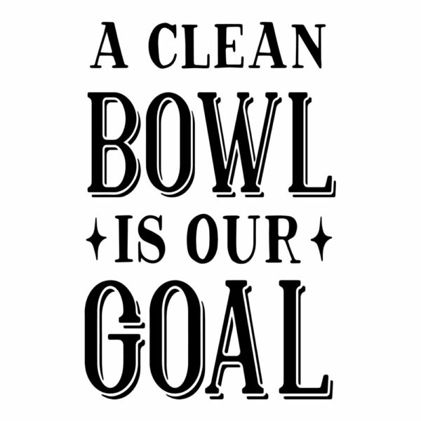 A Clean Bowl is our Goal