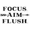 Focus. Aim. Flush.