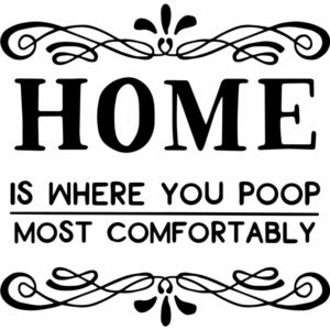 Home is Where you Poop Most Comfortably
